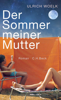 Der Sommer meiner Mutter - Ulrich Woelk - E-Book