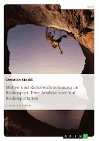 Motive und Risikowahrnehmung im Risikosport. Eine Analyse von fünf Risikosportarten - Christian Stöckli - E-Book