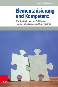 Elementarisierung und Kompetenz - Friedrich Schweitzer - E-Book
