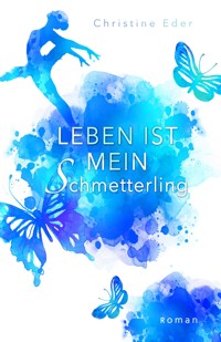 Leben ist mein Schmetterling - Christine Eder - E-Book