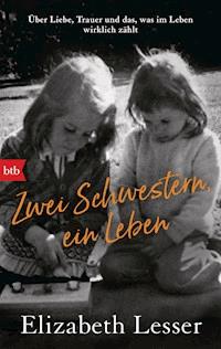 Zwei Schwestern, ein Leben - Elizabeth Lesser - E-Book