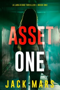Asset One (A Lara King Espionage Thriller—Book 1) - Jack Mars - kostenlos E-Book
