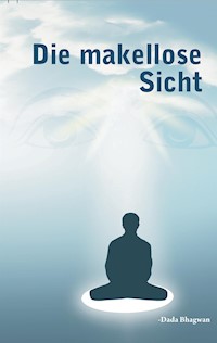 Die makellose Sicht - Dada Bhagwan - E-Book