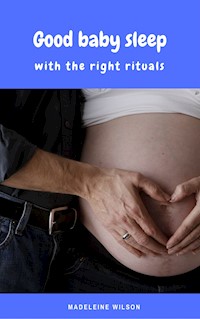 Good baby sleep with the right rituals - Madeleine Wilson - E-Book