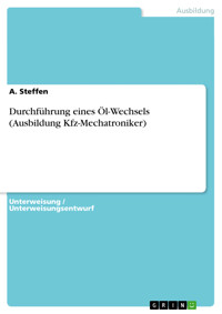 Durchführung eines Öl-Wechsels (Ausbildung Kfz-Mechatroniker) - A. Steffen - E-Book