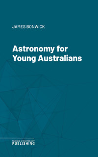 Astronomy for Young Australians - James Bonwick - E-Book