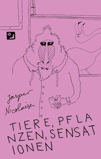 Tiere, Pflanzen, Sensationen - Phantastische Fabeln - Jasper Nicolaisen - E-Book