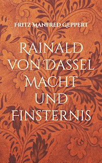 Rainald von Dassel Macht und Finsternis - Fritz Manfred Geppert - E-Book