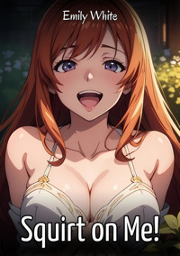 Squirt on Me! - Emily White - E-Book