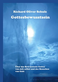 Gottesbewusstsein - Richard Oliver Schulz - E-Book
