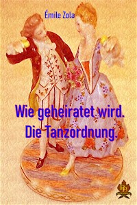 Wie geheiratet wird / Die Tanzordnung - Émile Zola - E-Book