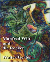 Manfred Wilt und die Rocker - Walter Gerten - E-Book