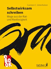 Selbstwirksam schreiben - Carmen C. Unterholzer - E-Book