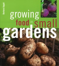 Growing Food in Small Gardens - Barbara Segall - E-Book