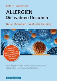 Allergien – Die wahren Ursachen - Peter F. Alderman - E-Book