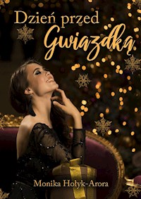 Dzień przed Gwiazdką - Monika Hołyk-Arora - E-Book