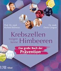Krebszellen mögen keine Himbeeren – Das große Buch der Prävention - Richard Béliveau - E-Book