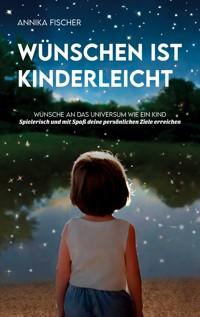Wünschen ist kinderleicht - Annika Fischer - E-Book