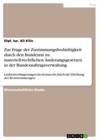 Zur Frage der Zustimmungsbedürftigkeit durch den Bundesrat zu materiell-rechtlichen Änderungsgesetzen in der Bundesauftragsverwaltung - Dipl. Iur. Ali Kilic - E-Book