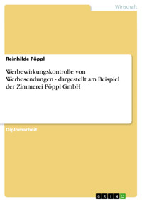 Werbewirkungskontrolle von Werbesendungen - dargestellt am Beispiel der Zimmerei Pöppl GmbH - Reinhilde Pöppl - E-Book