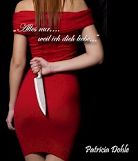 "Alles nur,...weil ich dich liebe..." - Patricia Dohle - E-Book