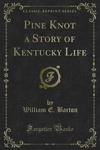 Pine Knot a Story of Kentucky Life - William E. Barton - E-Book