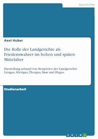 Die Rolle der Landgerichte als Friedenswahrer im hohen und späten Mittelalter - Axel Huber - E-Book