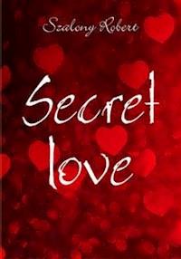 Secret love - Szalony Robert - E-Book