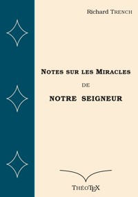 Notes sur les Miracles de Notre Seigneur - Richard Trench - E-Book