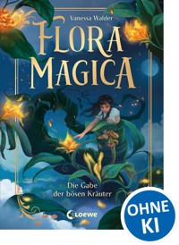 Flora Magica (Band 2) - Die Gabe der bösen Kräuter - Vanessa Walder - E-Book