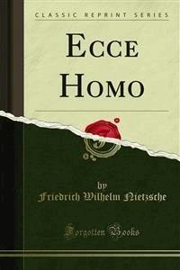 Ecce Homo - Friedrich Wilhelm Nietzsche - E-Book