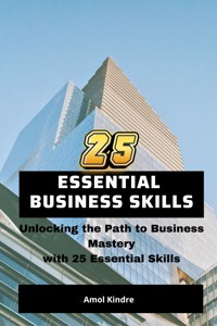 25 Essential Business Skills - Kindre Amol - E-Book