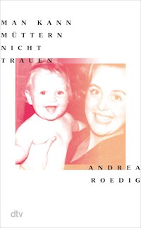 Man kann Müttern nicht trauen - Andrea Roedig - E-Book