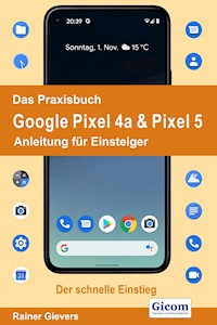Das Praxisbuch Google Pixel 4a & Pixel 5 - Anleitung für Einsteiger - Rainer Gievers - E-Book