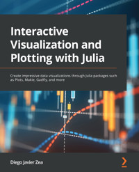 Interactive Visualization and Plotting with Julia - Diego Javier Zea - E-Book