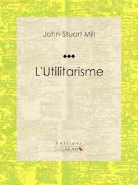 L'Utilitarisme - John-Stuart Mill - E-Book