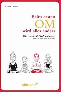 Beim ersten Om wird alles anders - Rainer Dresen - E-Book