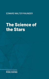 The Science of the Stars - Edward Walter Maunder - E-Book