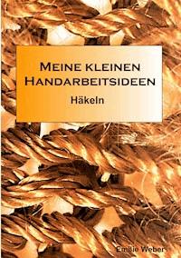 Meine kleinen Handarbeitsideen - Emilie Weber - E-Book
