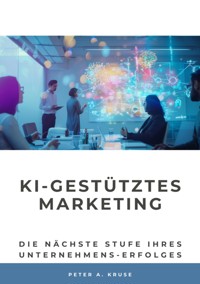 KI-gestütztes Marketing - Peter A. Kruse - E-Book