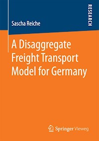 A Disaggregate Freight Transport Model for Germany - Sascha Reiche - E-Book