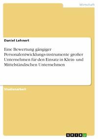 Eine Bewertung gängiger Personalentwicklungs-instrumente großer Unternehmen für den Einsatz in Klein- und Mittelständischen Unternehmen - Daniel Lehnert - E-Book