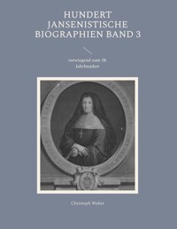 Hundert Jansenistische Biographien Band 3 - Christoph Weber - E-Book