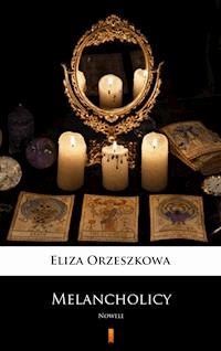 Melancholicy - Eliza Orzeszkowa - E-Book