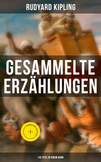 Gesammelte Erzählungen von Rudyard Kipling (116 Titel in einem Band) - Rudyard Kipling - E-Book