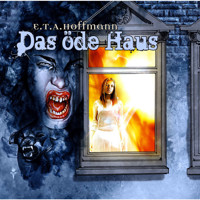 E.T.A. Hoffmann, Folge 2: Das öde Haus - E.T.A. Hoffmann - Hörbuch
