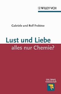 Lust und Liebe - alles nur Chemie? - Gabriele Froböse - E-Book