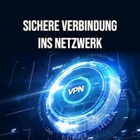 Sichere Verbindung ins Netzwerk, VPN - Daniel Schubert - Hörbuch