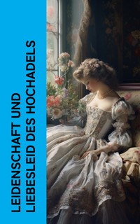 Leidenschaft und Liebesleid des Hochadels - Jane Austen. - E-Book