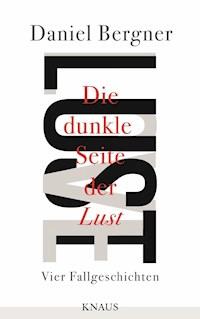 Die dunkle Seite der Lust - Daniel Bergner - E-Book